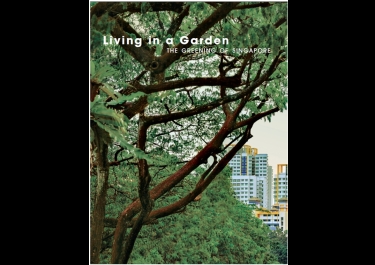 Living In A Garden: The Greening Of Singapore